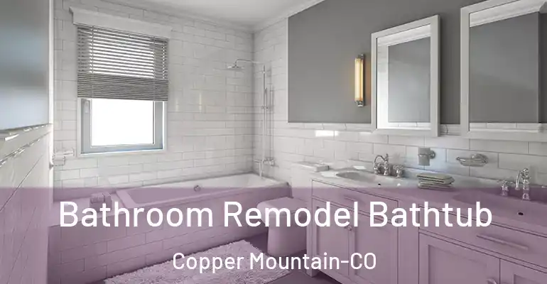 inner Bathroom imggen Bathroom Remodel Bathtub Copper Mountain-CO